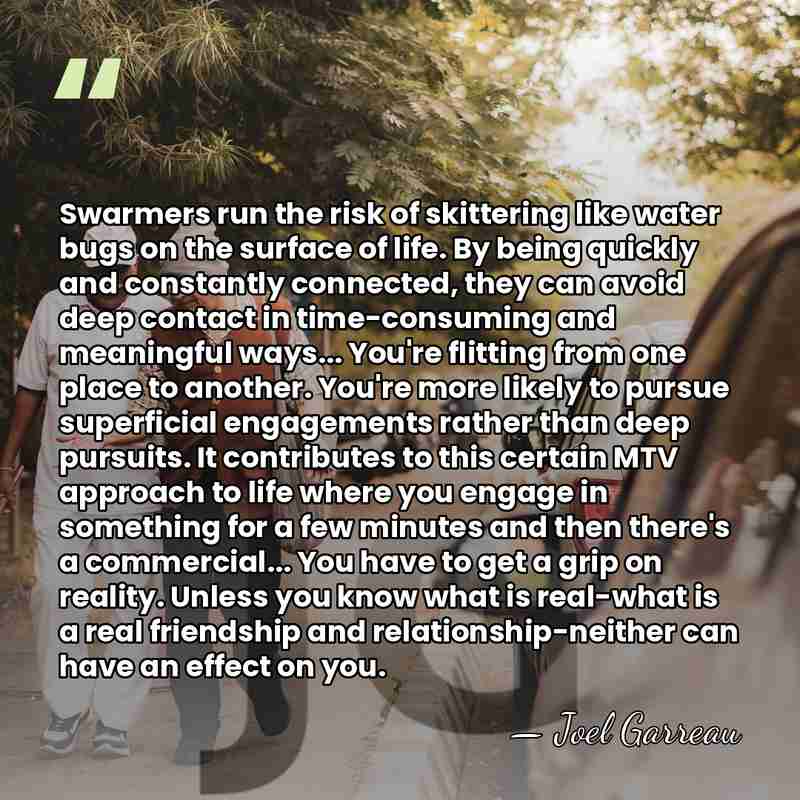 Swarmers run the risk of skittering like water bugs on the surface&hellip; - Joel Garreau