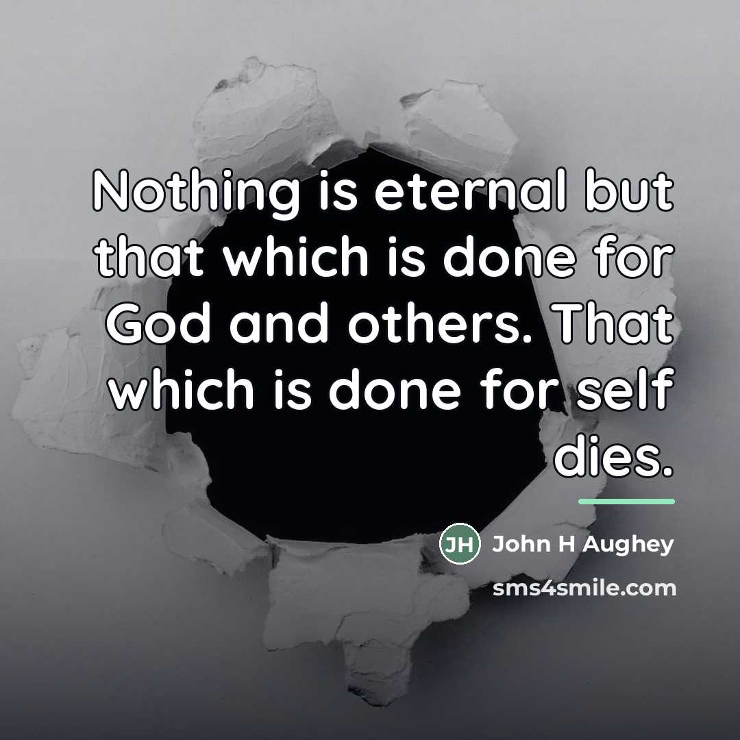 “Nothing is eternal but that which is done for God…” quote by John H Aughey