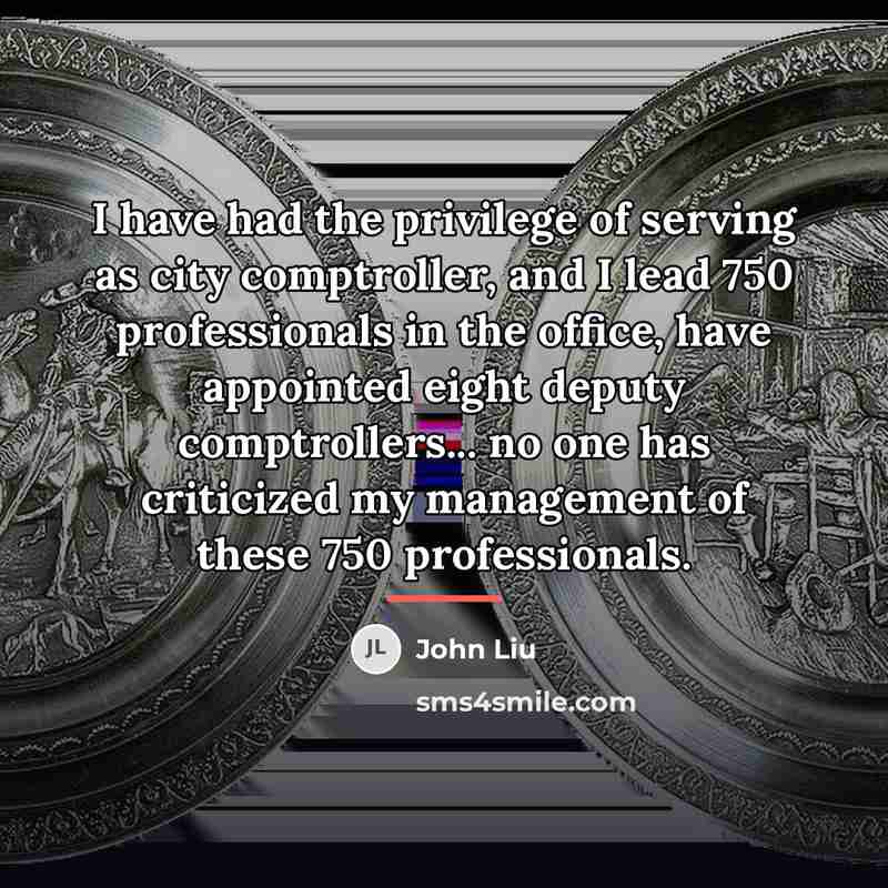 “I have had the privilege of serving as city comptroller,…” quote by John Liu