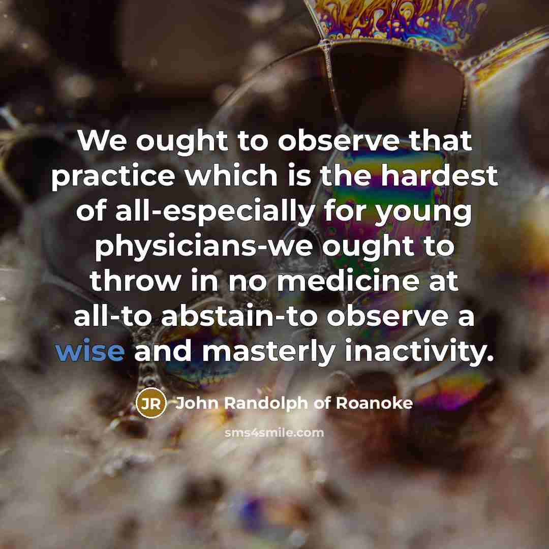 “We ought to observe that practice which is the hardest…” quote by John Randolph of Roanoke