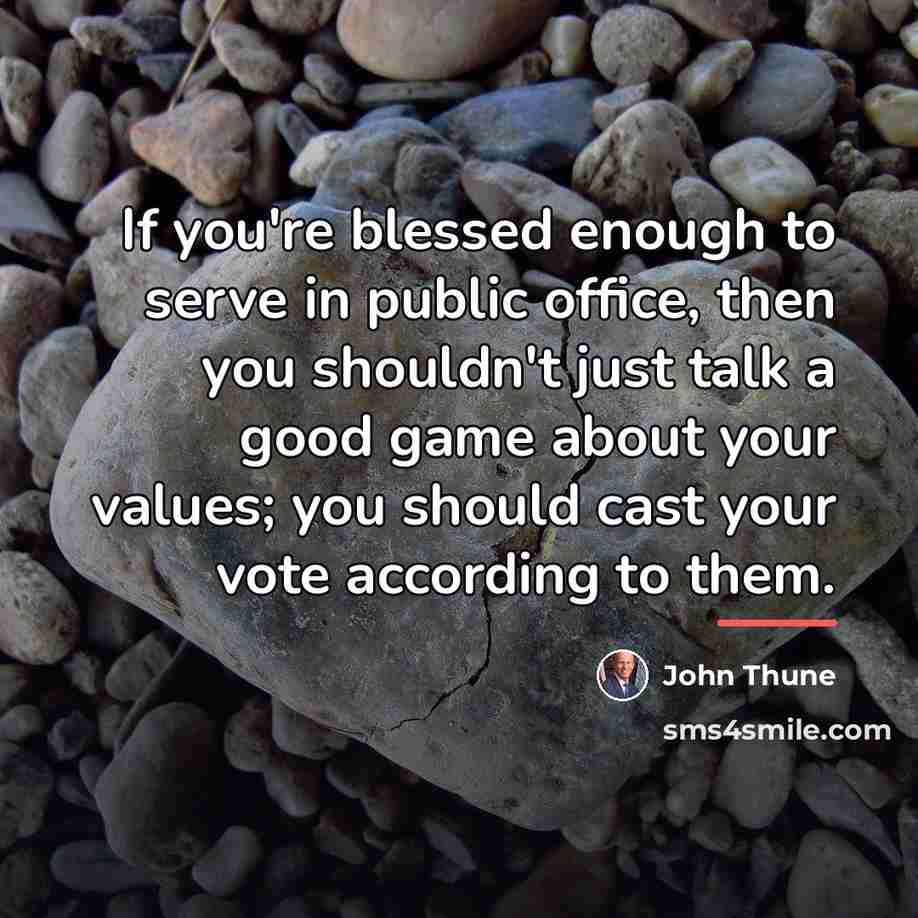 “If you're blessed enough to serve in public office, then…” quote by John Thune