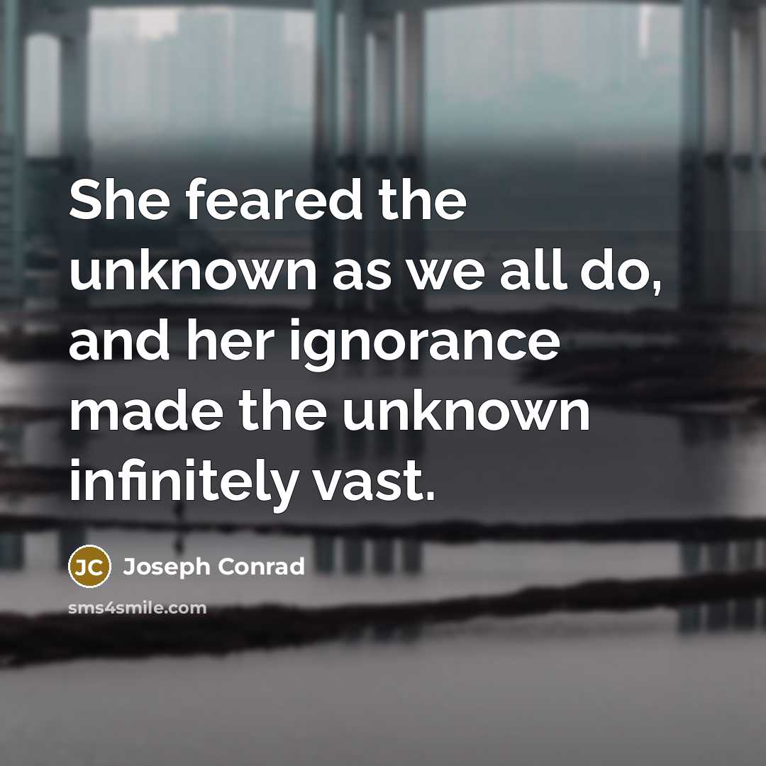 “She feared the unknown as we all do, and her…” quote by Joseph Conrad