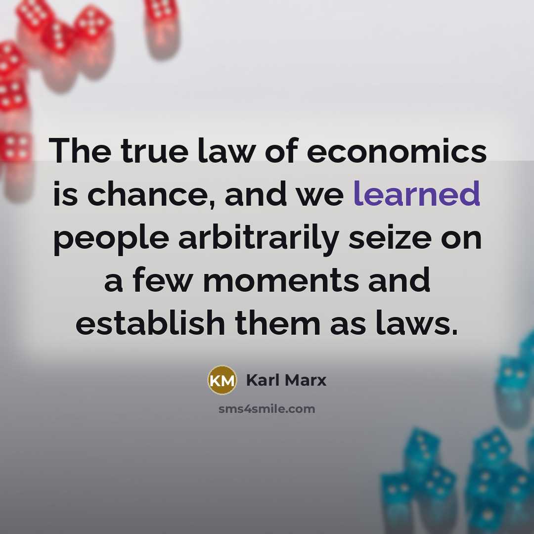 “The true law of economics is chance, and we learned…” quote by Karl Marx