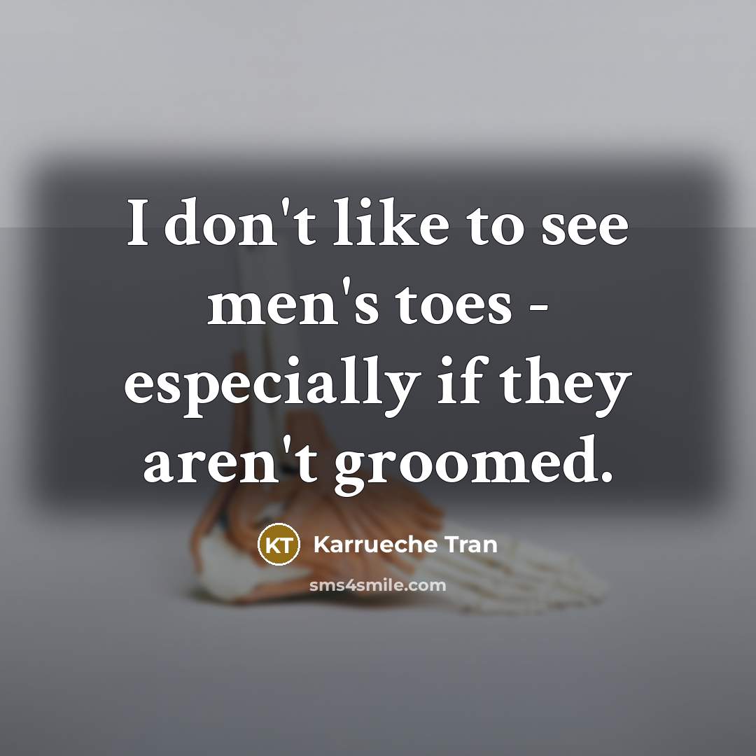 “I don't like to see men's toes - especially if they aren't groomed.” quote by Karrueche Tran