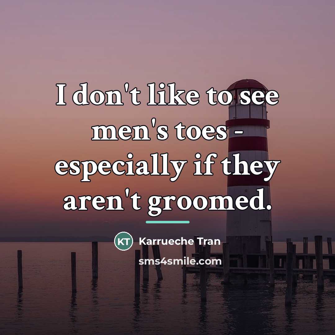 “I don't like to see men's toes - especially if…” quote by Karrueche Tran