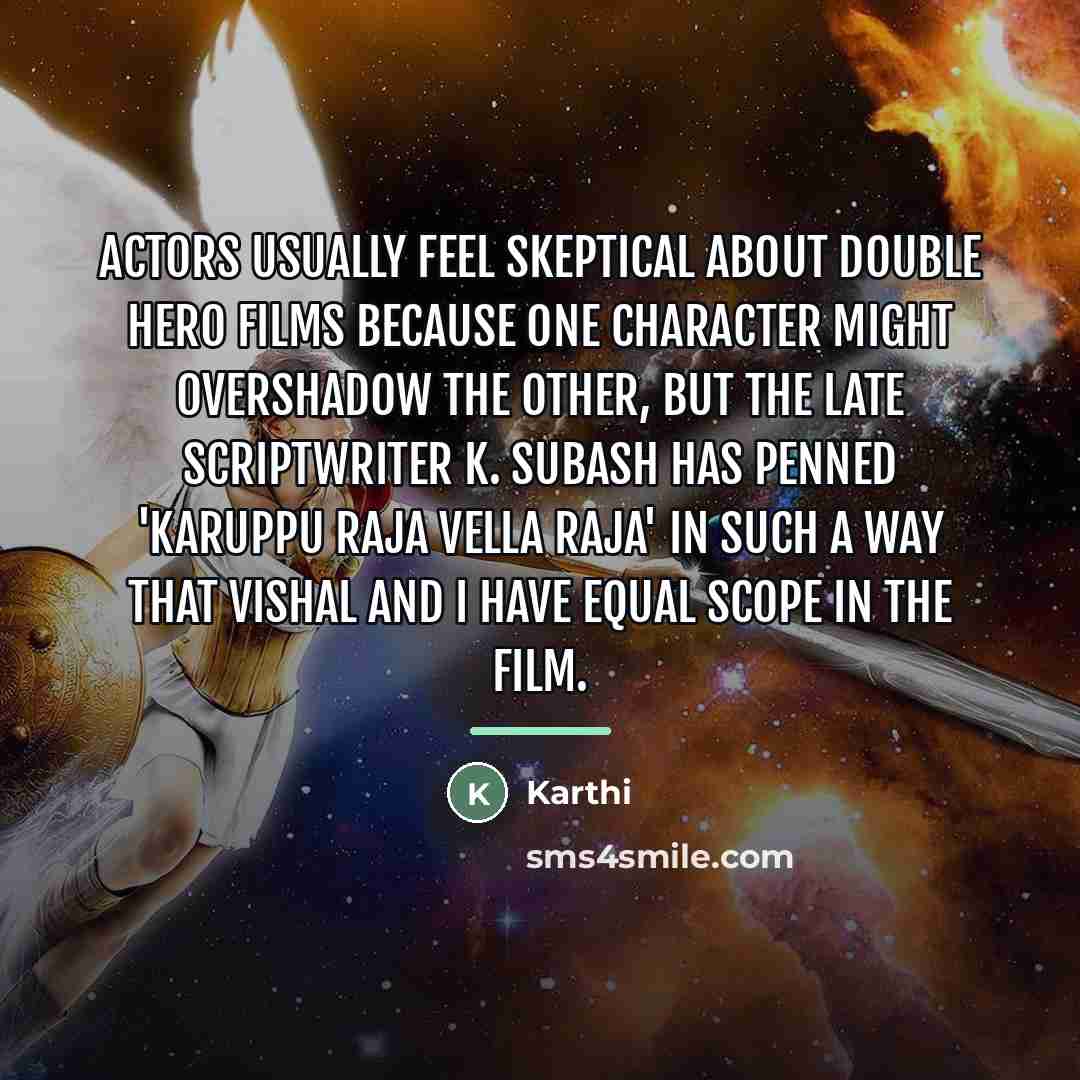 “Actors usually feel skeptical about double hero films because one…” quote by Karthi