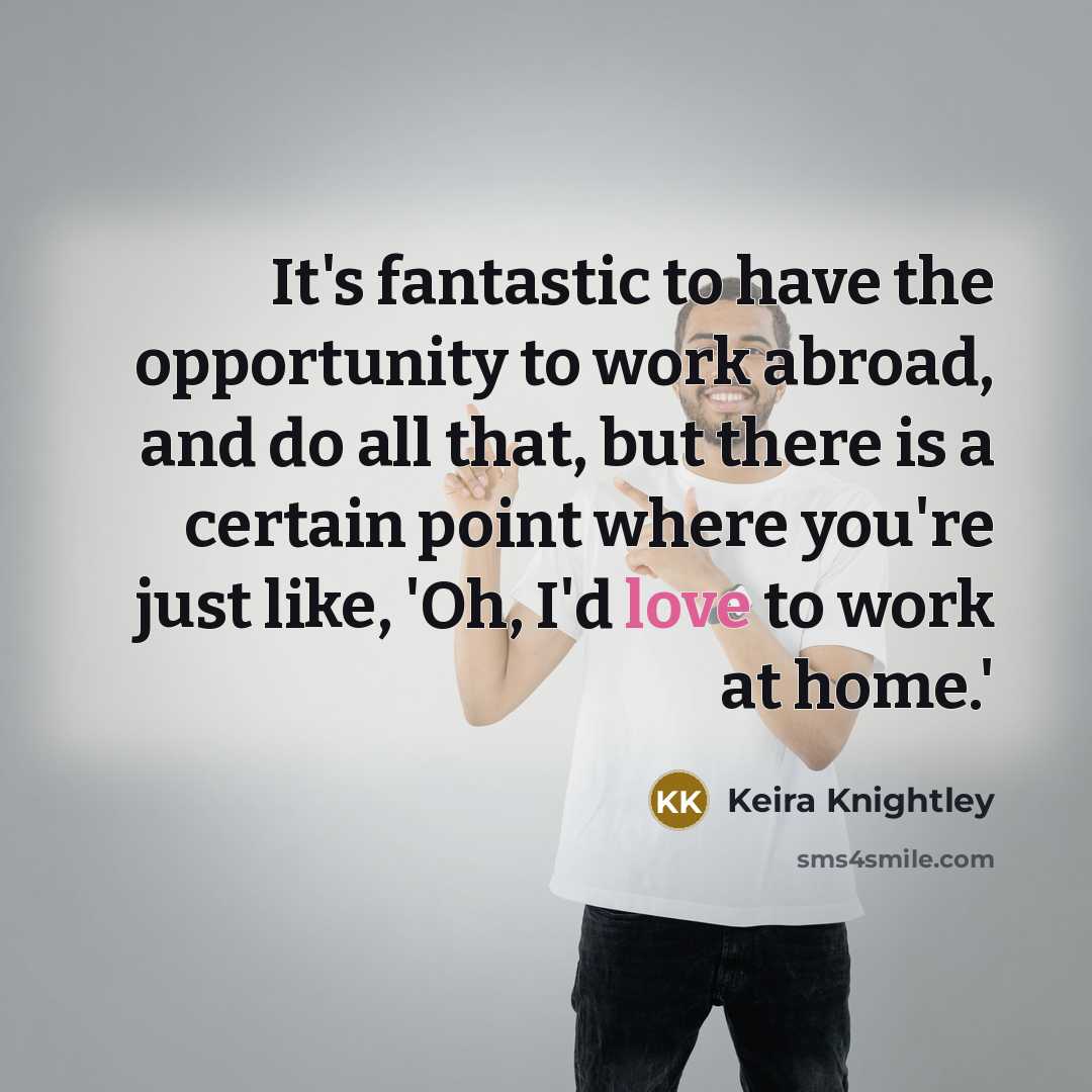 “It's fantastic to have the opportunity to work abroad, and…” quote by Keira Knightley