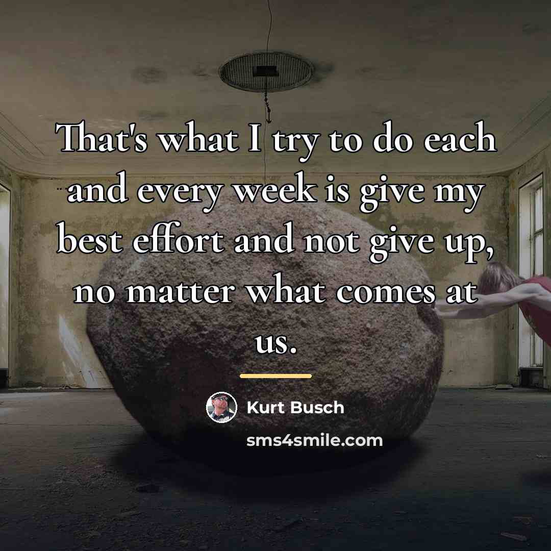 “That's what I try to do each and every week…” quote by Kurt Busch