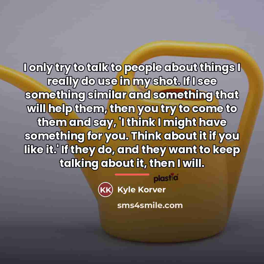 “I only try to talk to people about things I…” quote by Kyle Korver