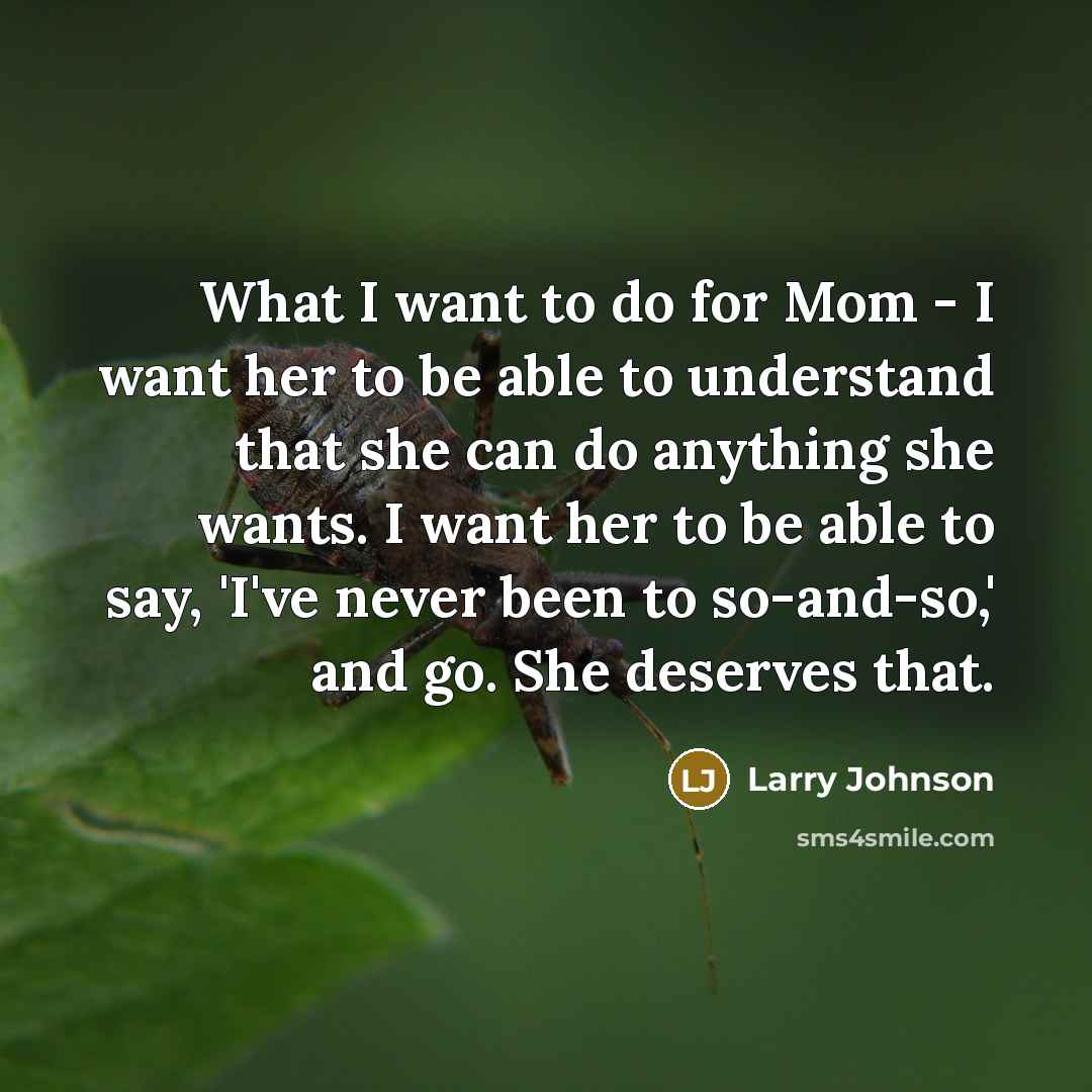 “What I want to do for Mom - I want…” quote by Larry Johnson