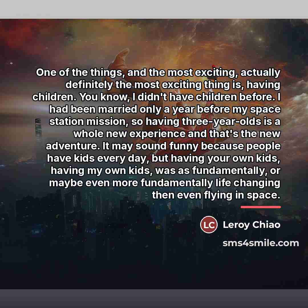 “One of the things, and the most exciting, actually definitely…” quote by Leroy Chiao