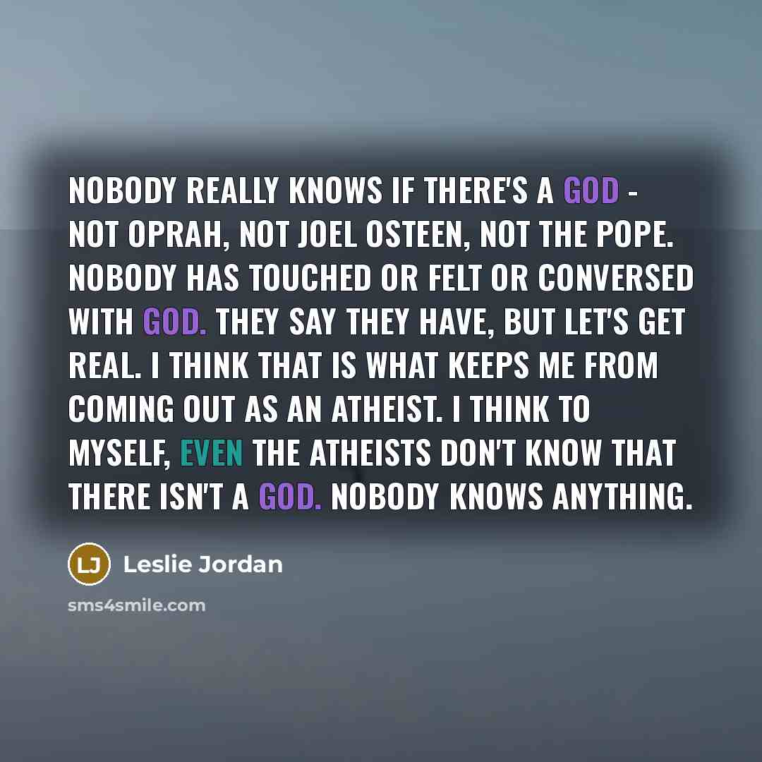 “Nobody really knows if there's a God - not Oprah,…” quote by Leslie Jordan