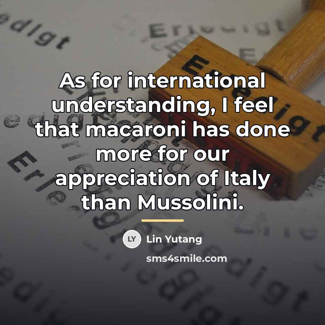 “As for international understanding, I feel that macaroni has done…” quote by Lin Yutang
