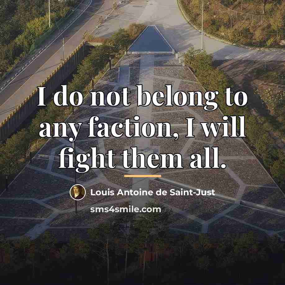 “I do not belong to any faction, I will fight…” quote by Louis Antoine de Saint-Just