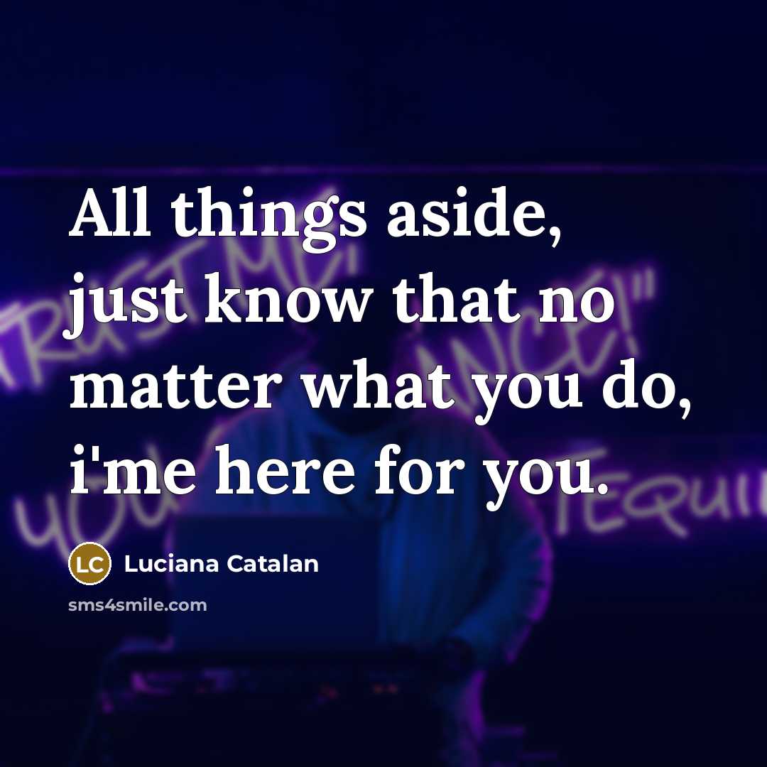 “All things aside, just know that no matter what you…” quote by Luciana Catalan