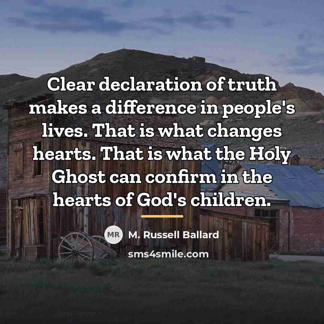 “Clear declaration of truth makes a difference in people's lives.…” quote by M. Russell Ballard