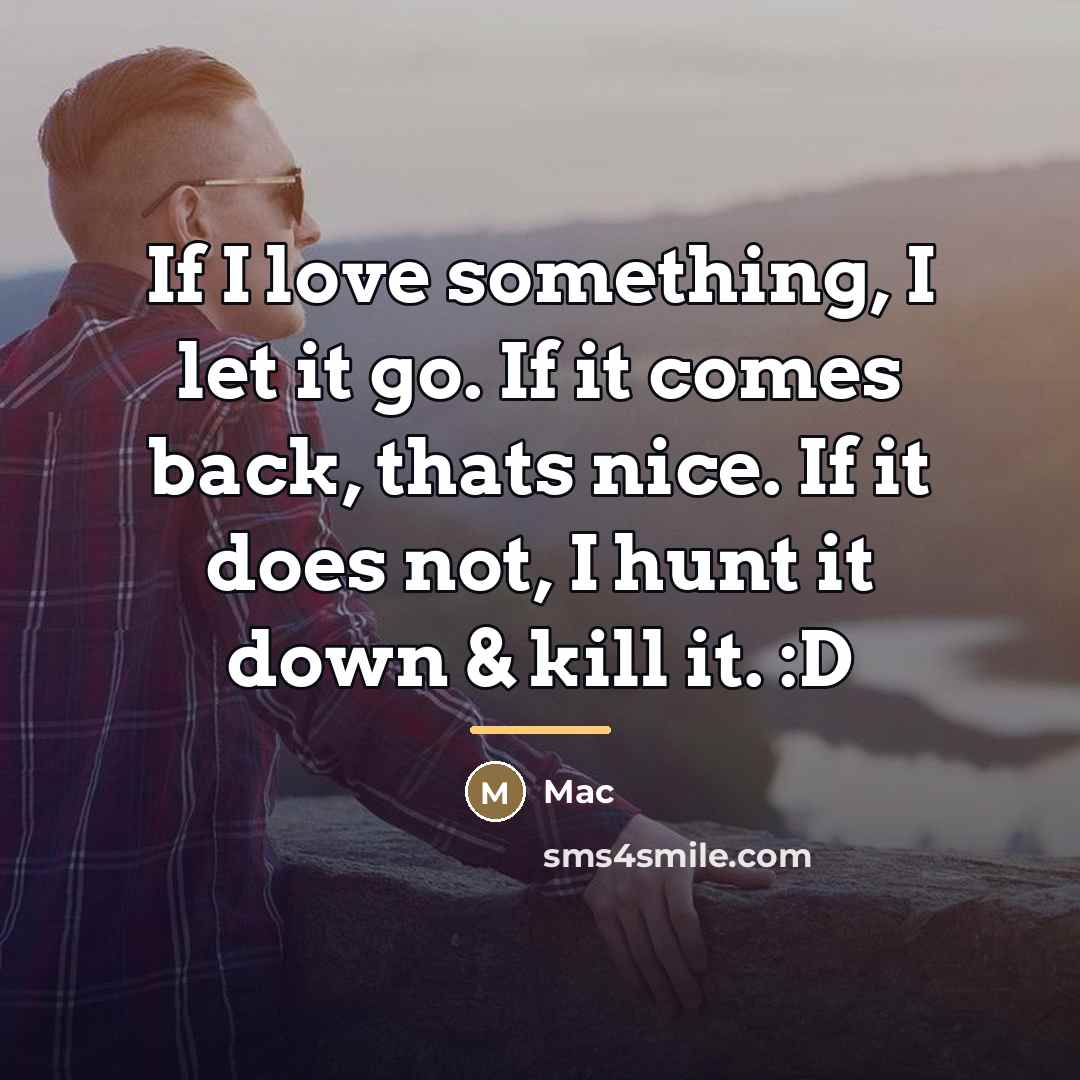 “If I love something, I let it go. If it…” quote by Mac