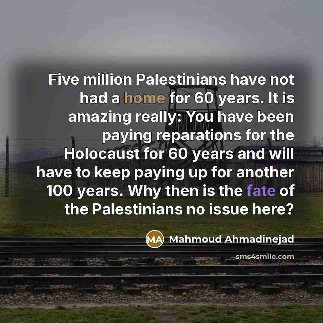 “Five million Palestinians have not had a home for 60…” quote by Mahmoud Ahmadinejad