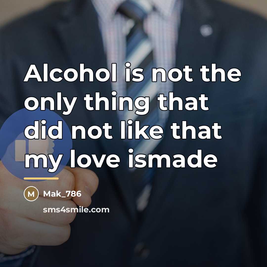 “Alcohol is not the only thing that did not like…” quote by Mak_786