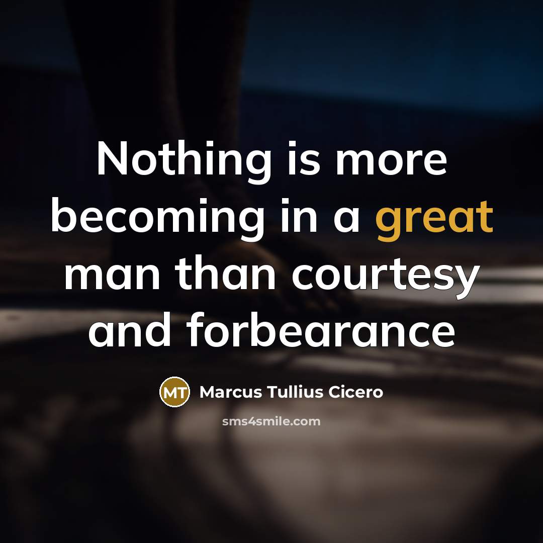 “Nothing is more becoming in a great man than courtesy…” quote by Marcus Tullius Cicero