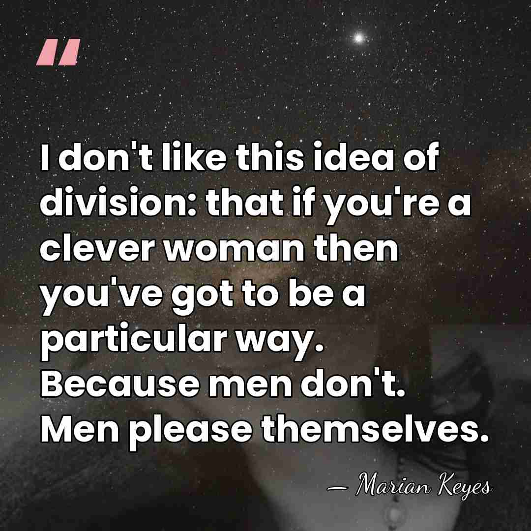 I don't like this idea of division: that if you're a clever&hellip; - Marian Keyes