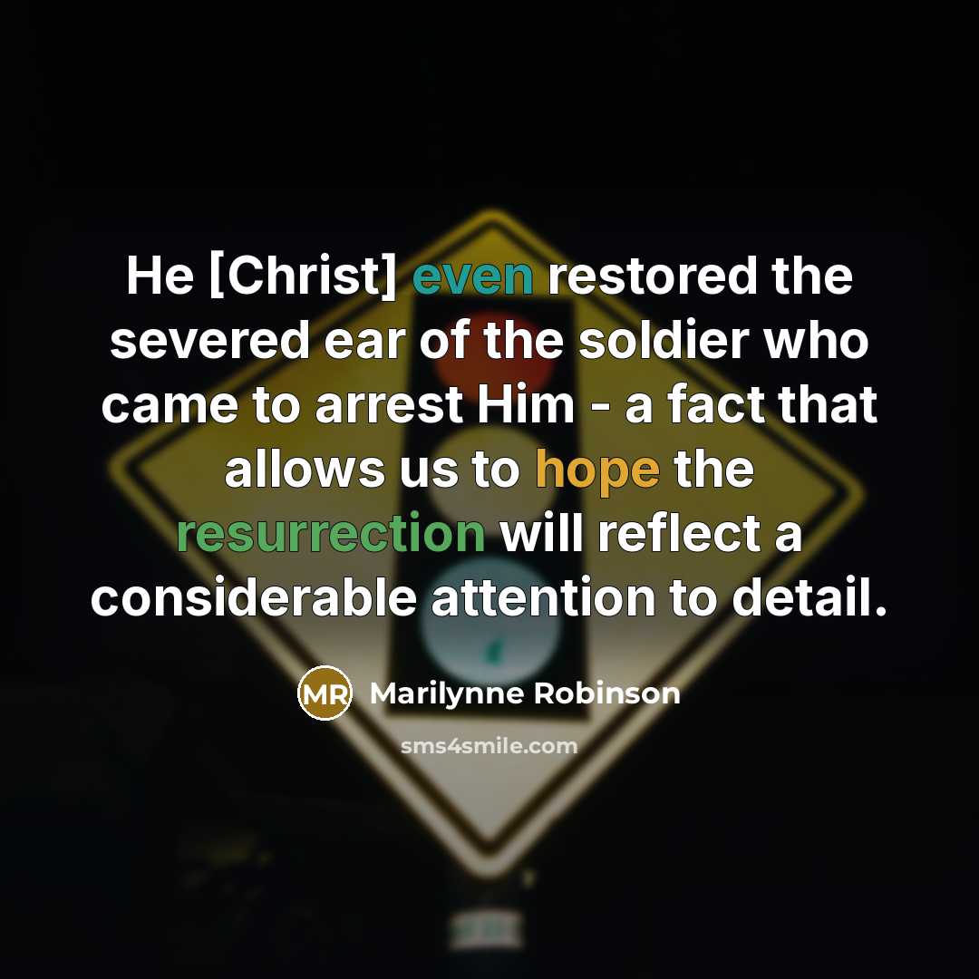“He [Christ] even restored the severed ear of the soldier…” quote by Marilynne Robinson