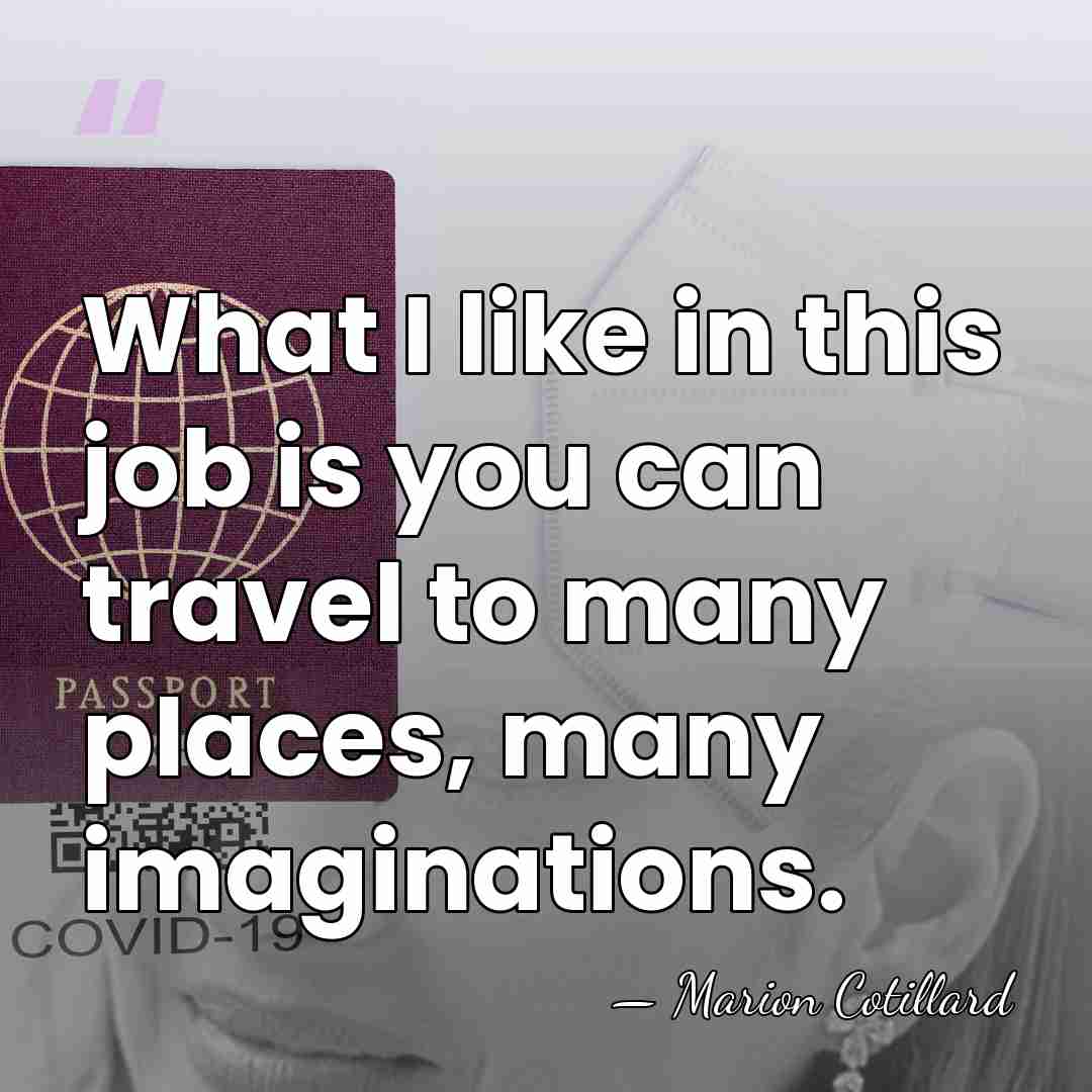 What I like in this job is you can travel to many&hellip; - Marion Cotillard