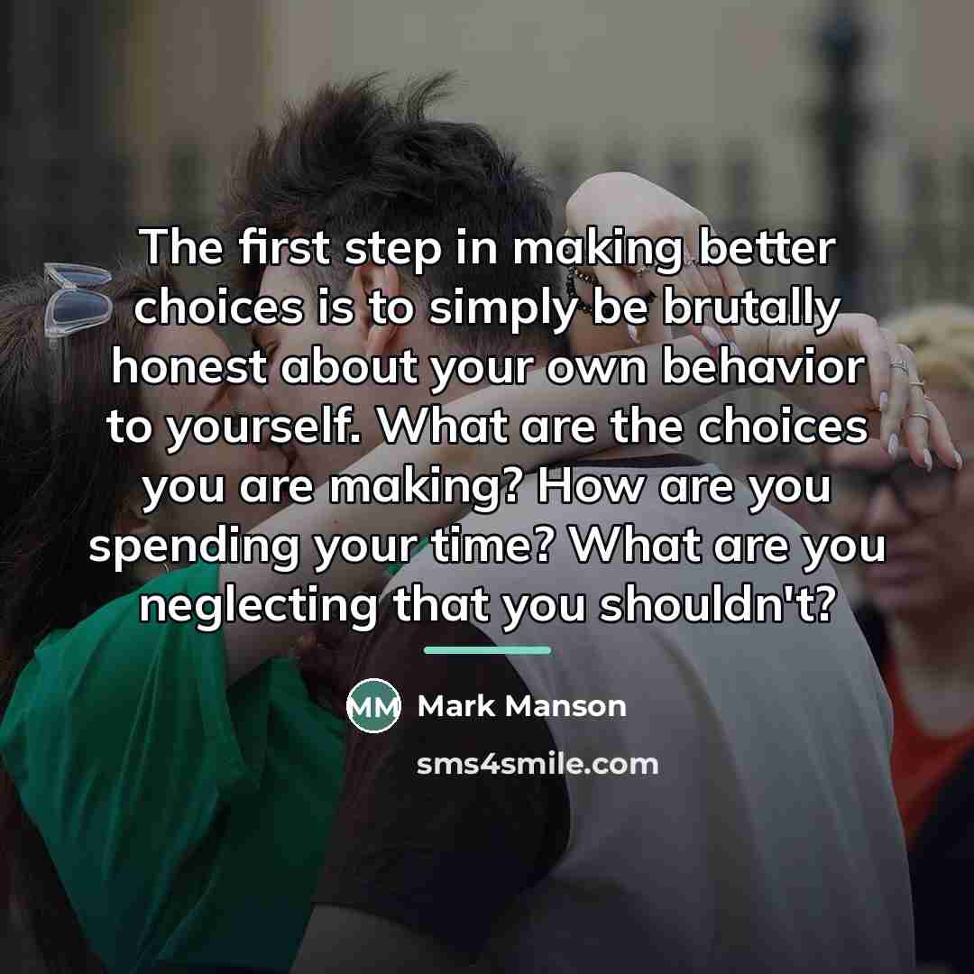 “The first step in making better choices is to simply…” quote by Mark Manson