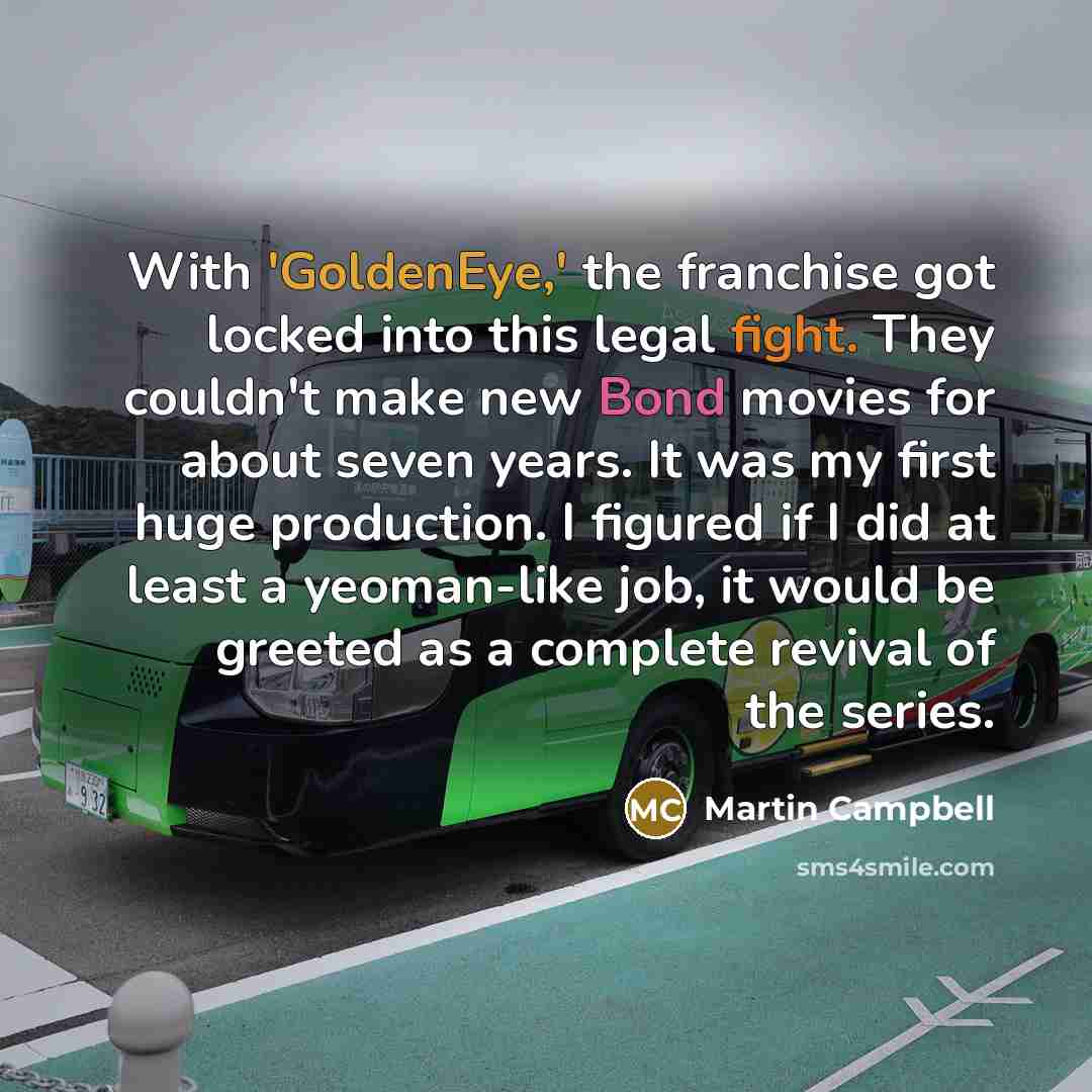 “With 'GoldenEye,' the franchise got locked into this legal fight.…” quote by Martin Campbell