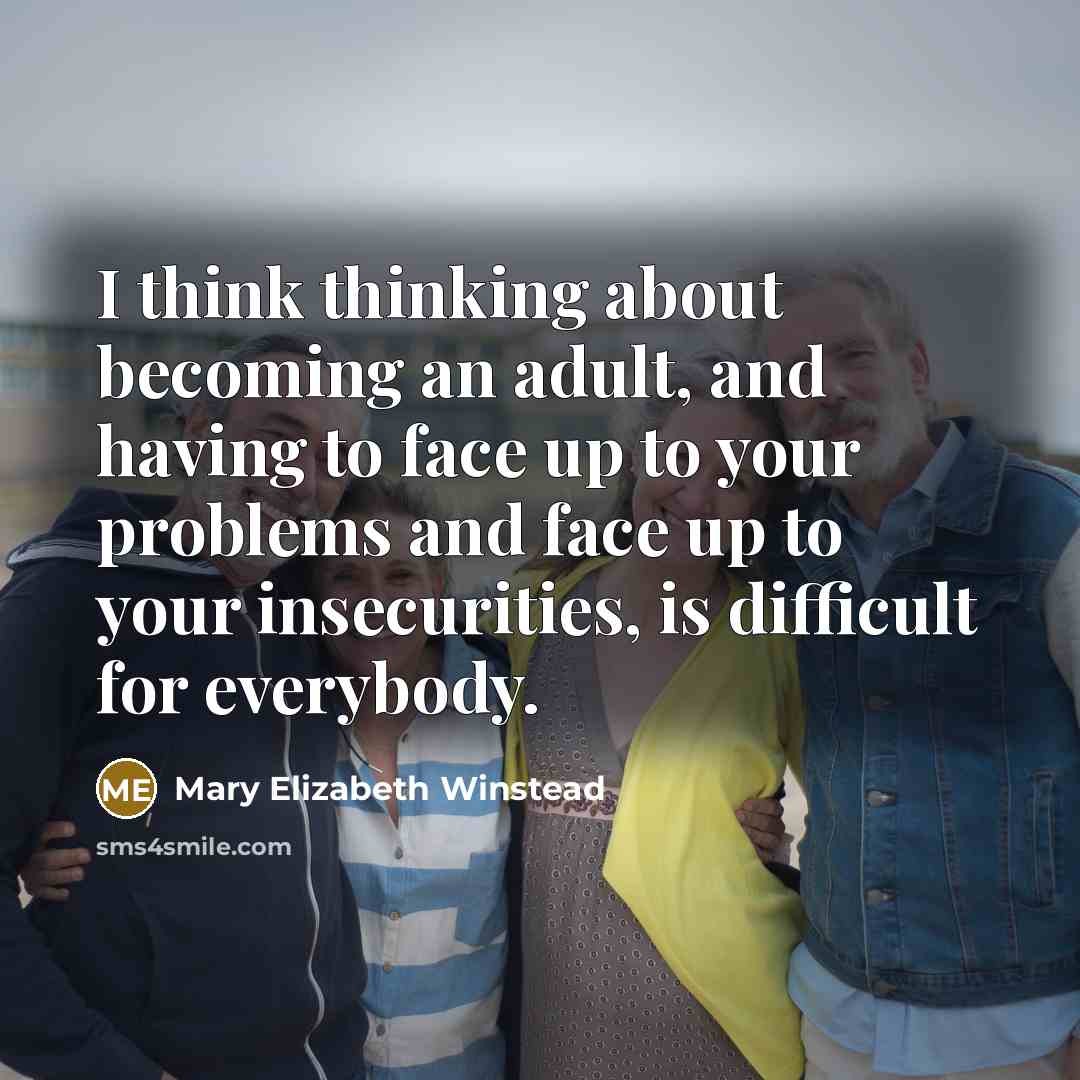“I think thinking about becoming an adult, and having to…” quote by Mary Elizabeth Winstead