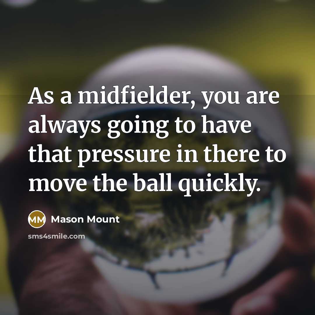 “As a midfielder, you are always going to have that…” quote by Mason Mount