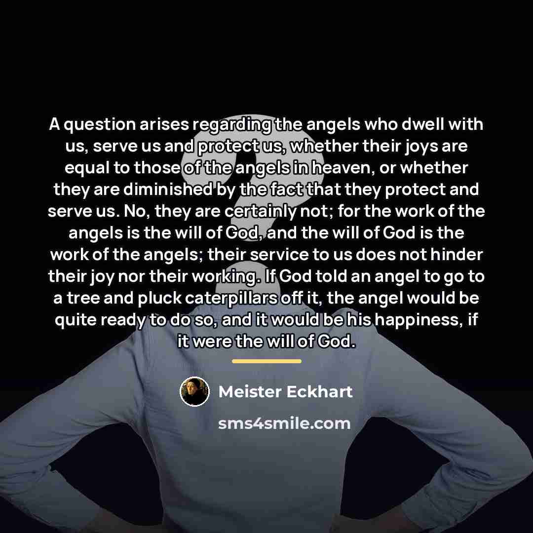 “A question arises regarding the angels who dwell with us,…” quote by Meister Eckhart