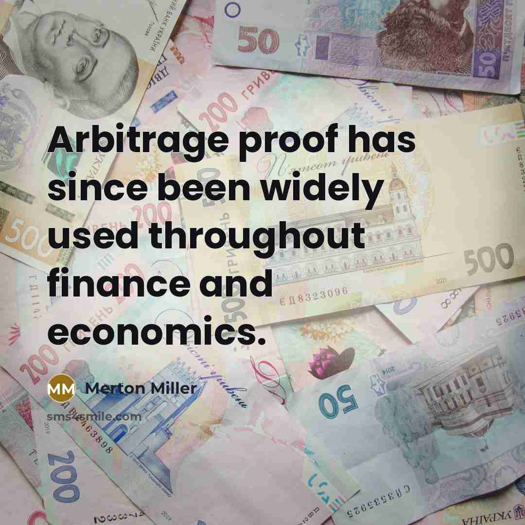 “Arbitrage proof has since been widely used throughout finance and economics.” quote by Merton Miller