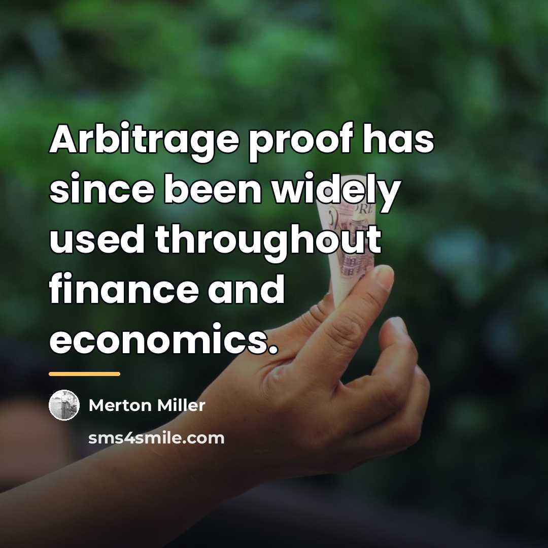 “Arbitrage proof has since been widely used throughout finance and…” quote by Merton Miller