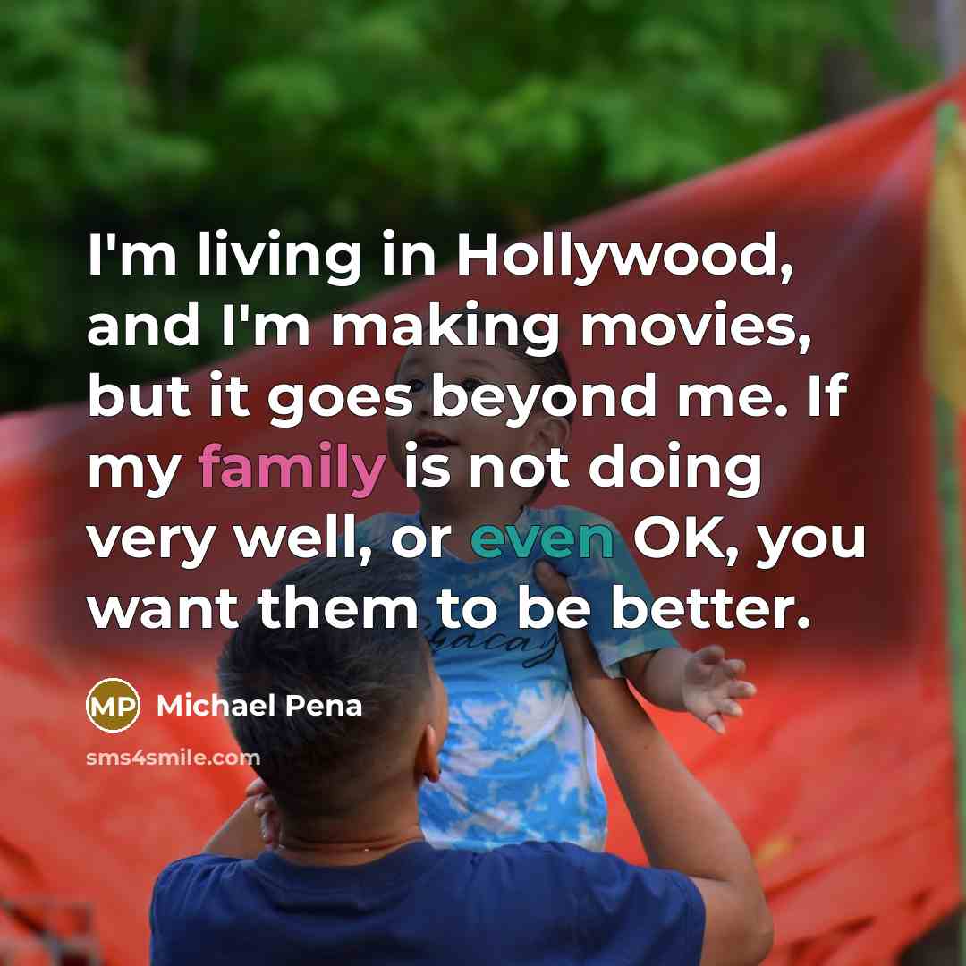 “I'm living in Hollywood, and I'm making movies, but it…” quote by Michael Pena