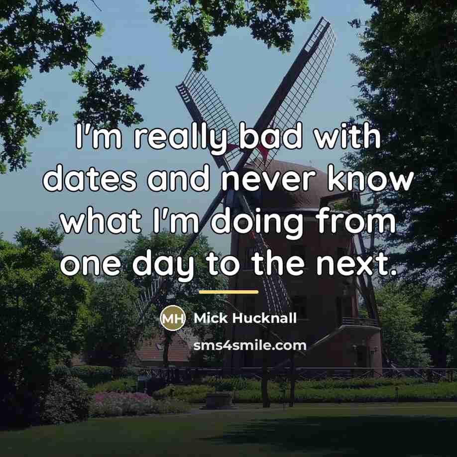 “I'm really bad with dates and never know what I'm…” quote by Mick Hucknall
