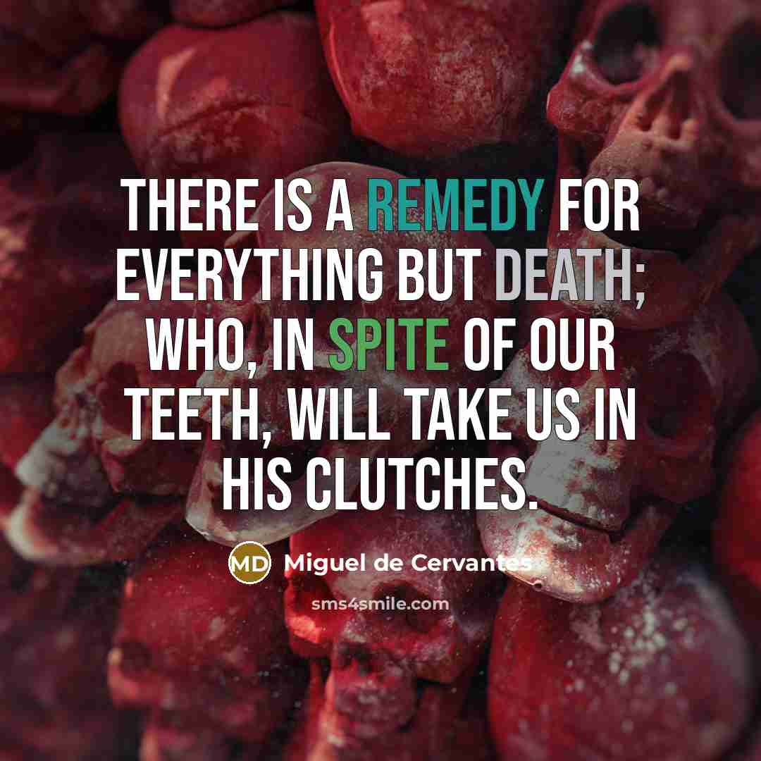 “There is a remedy for everything but death; who, in…” quote by Miguel de Cervantes