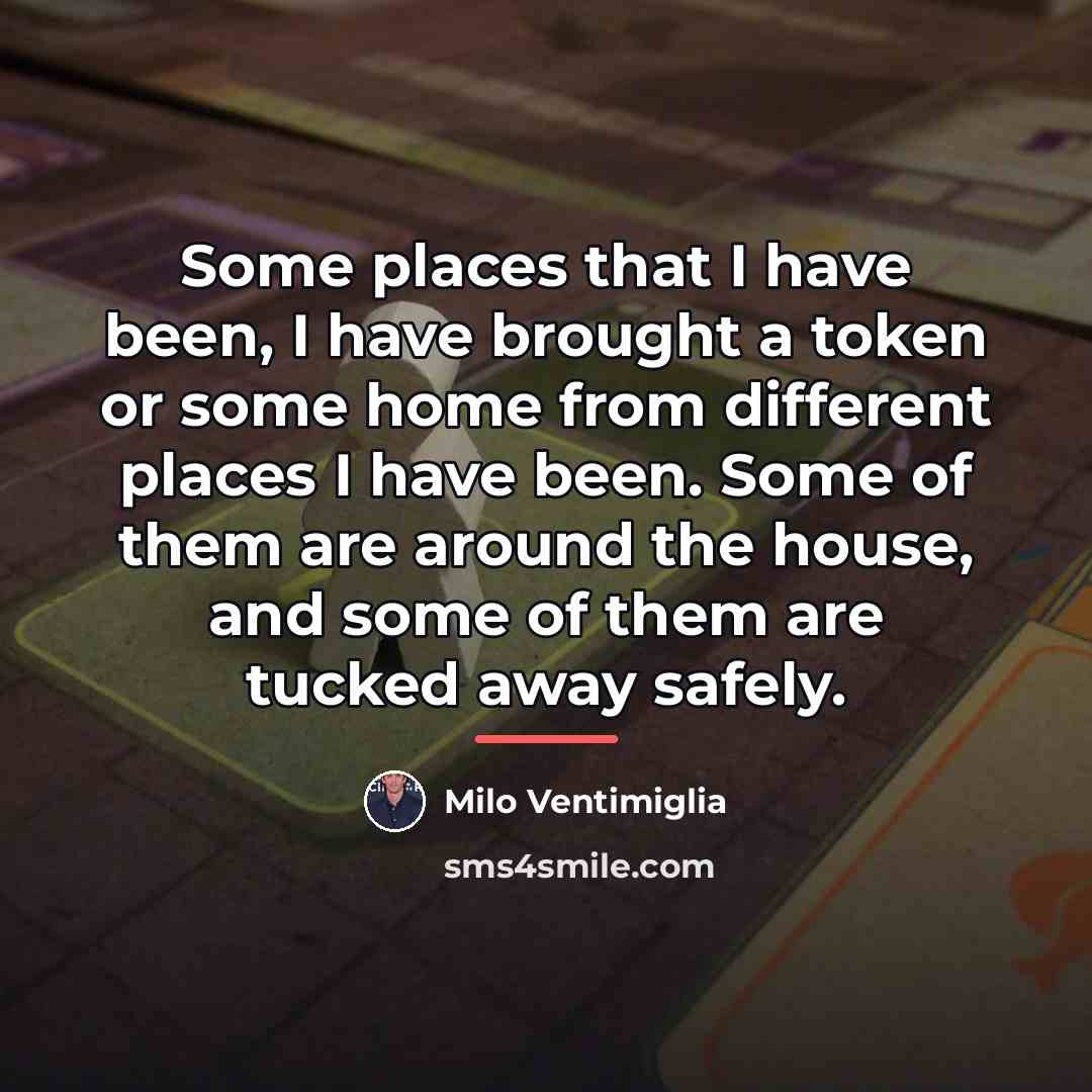 “Some places that I have been, I have brought a…” quote by Milo Ventimiglia