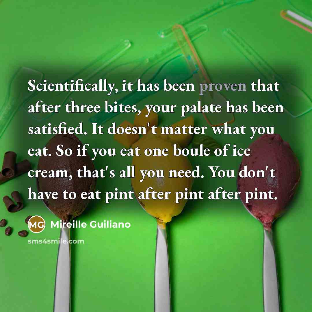 “Scientifically, it has been proven that after three bites, your…” quote by Mireille Guiliano