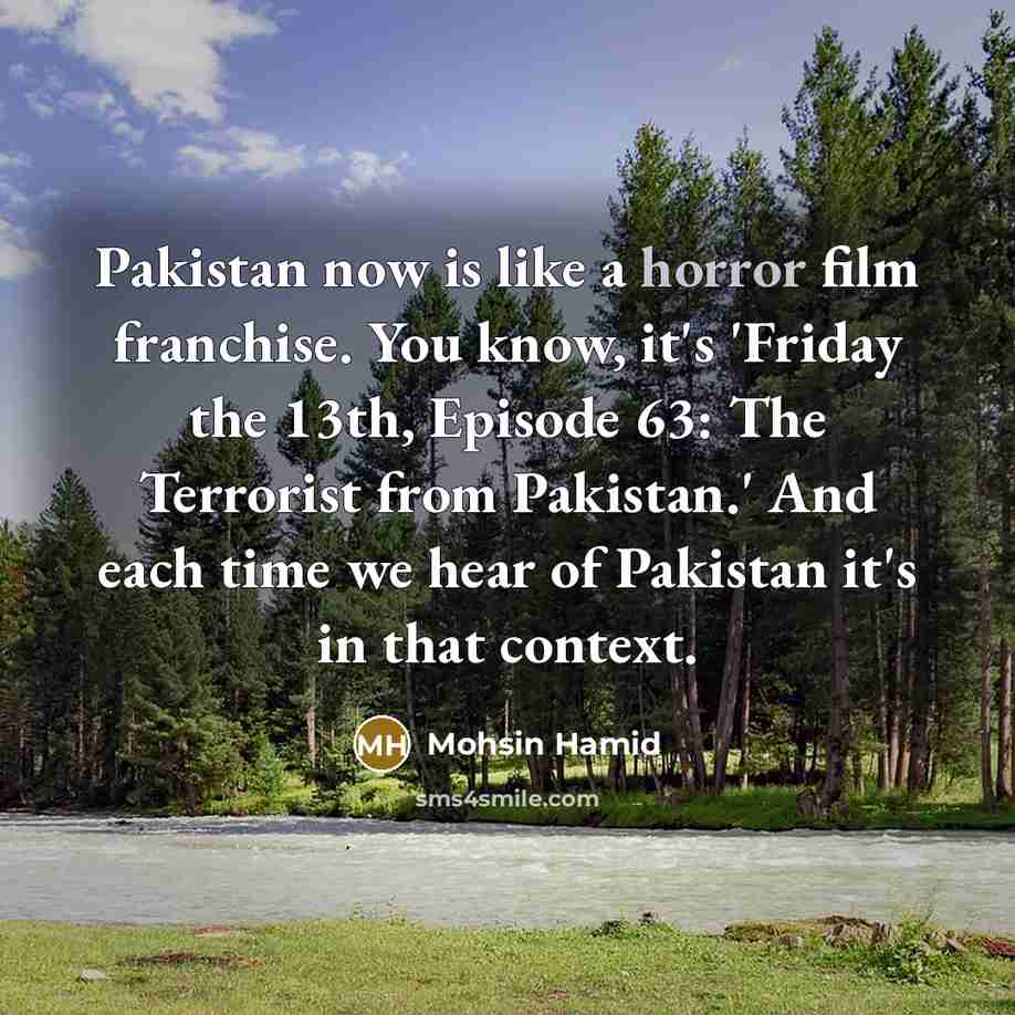 “Pakistan now is like a horror film franchise. You know,…” quote by Mohsin Hamid