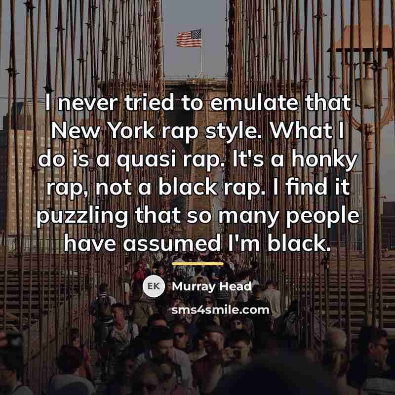 “I never tried to emulate that New York rap style.…” quote by Murray Head