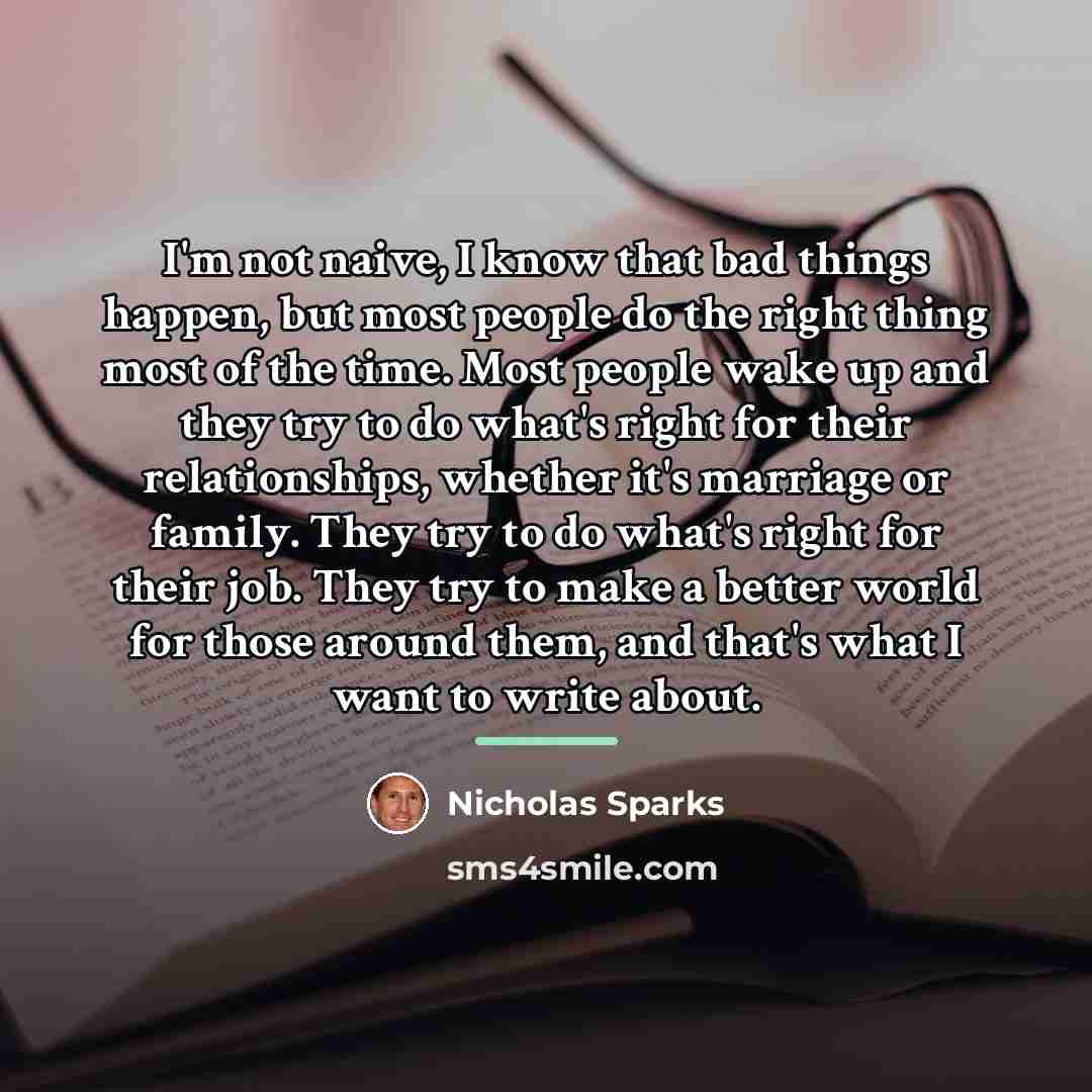 “I'm not naive, I know that bad things happen, but…” quote by Nicholas Sparks
