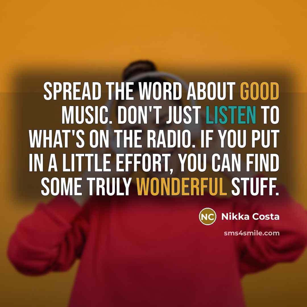 “Spread the word about good music. Don't just listen to…” quote by Nikka Costa