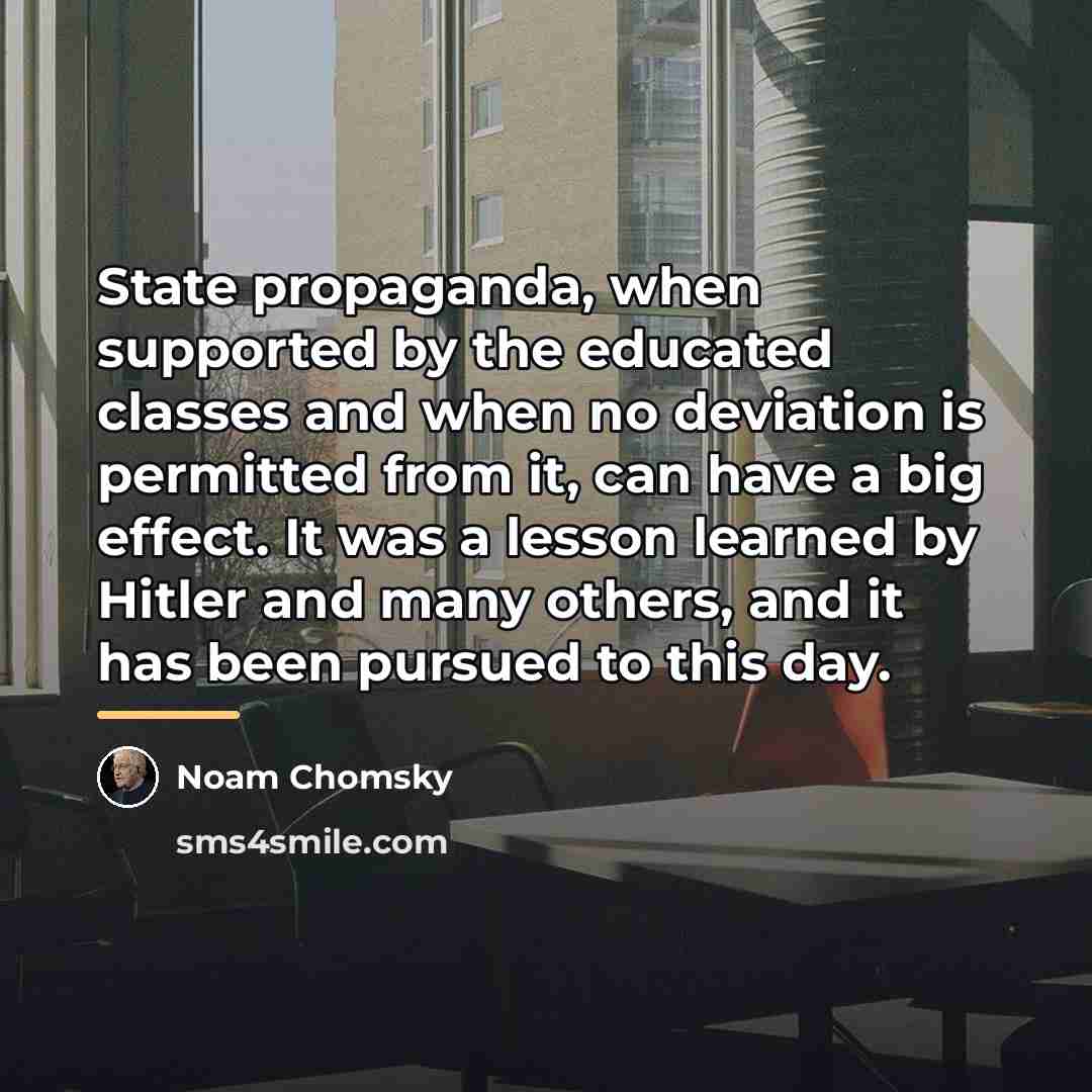 “State propaganda, when supported by the educated classes and when…” quote by Noam Chomsky