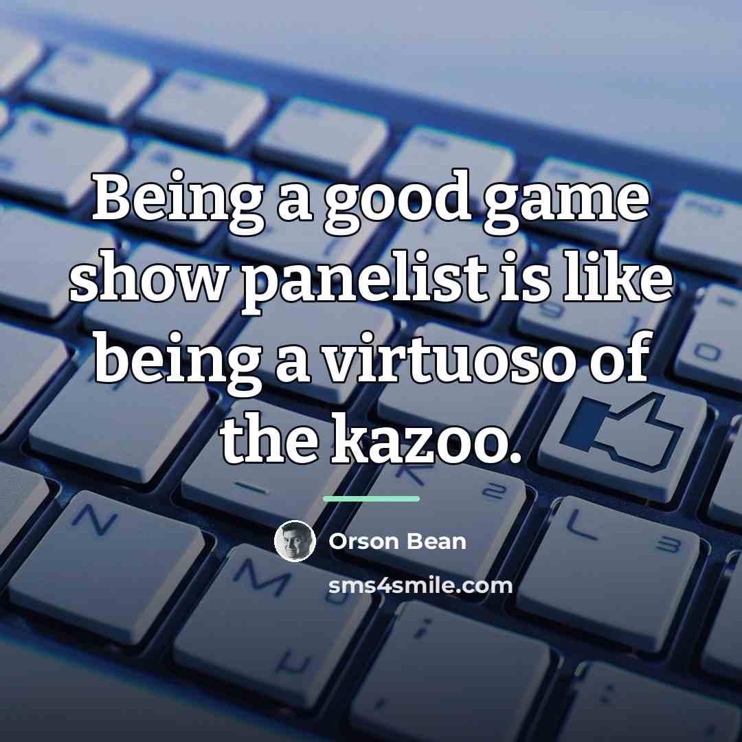 “Being a good game show panelist is like being a…” quote by Orson Bean