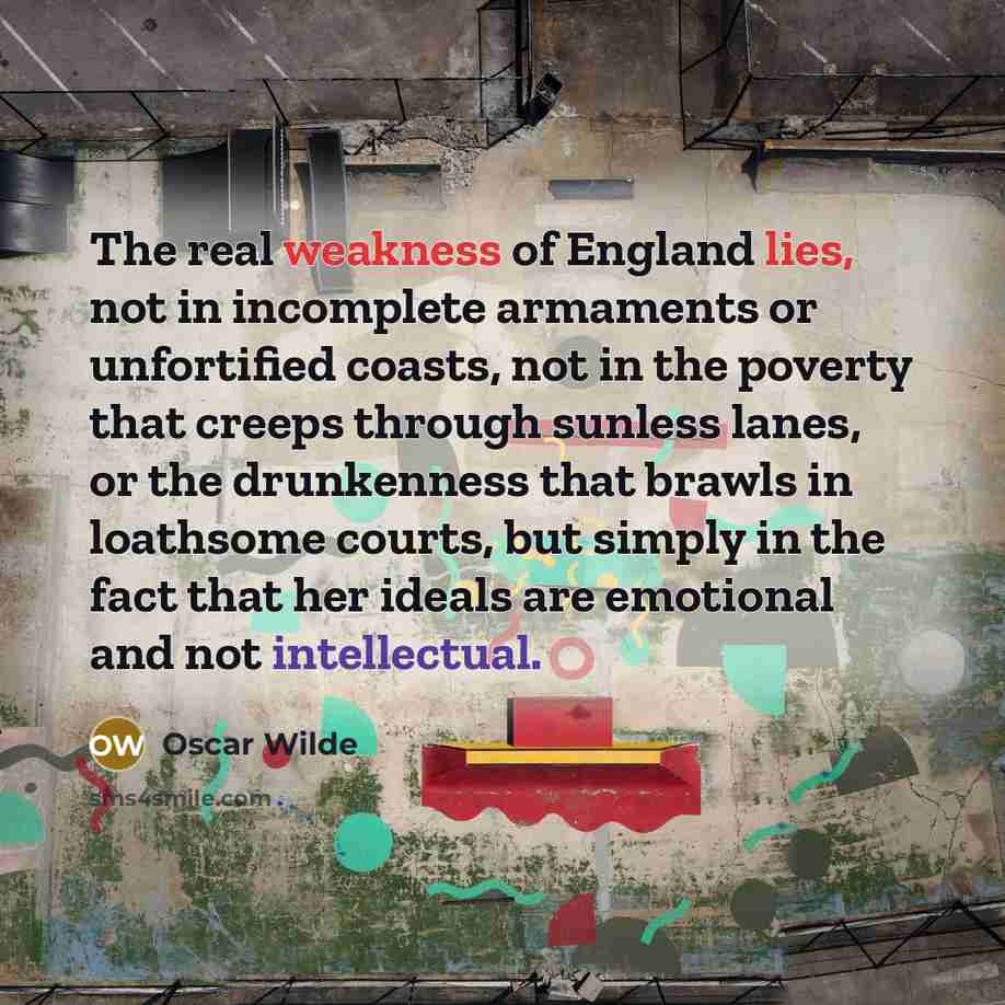 “The real weakness of England lies, not in incomplete armaments…” quote by Oscar Wilde