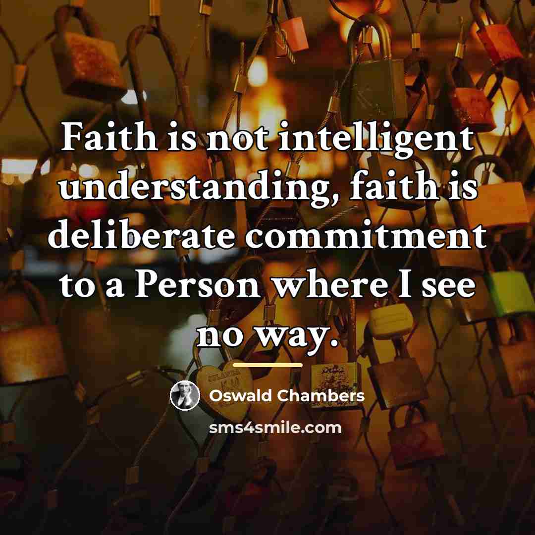 “Faith is not intelligent understanding, faith is deliberate commitment to…” quote by Oswald Chambers