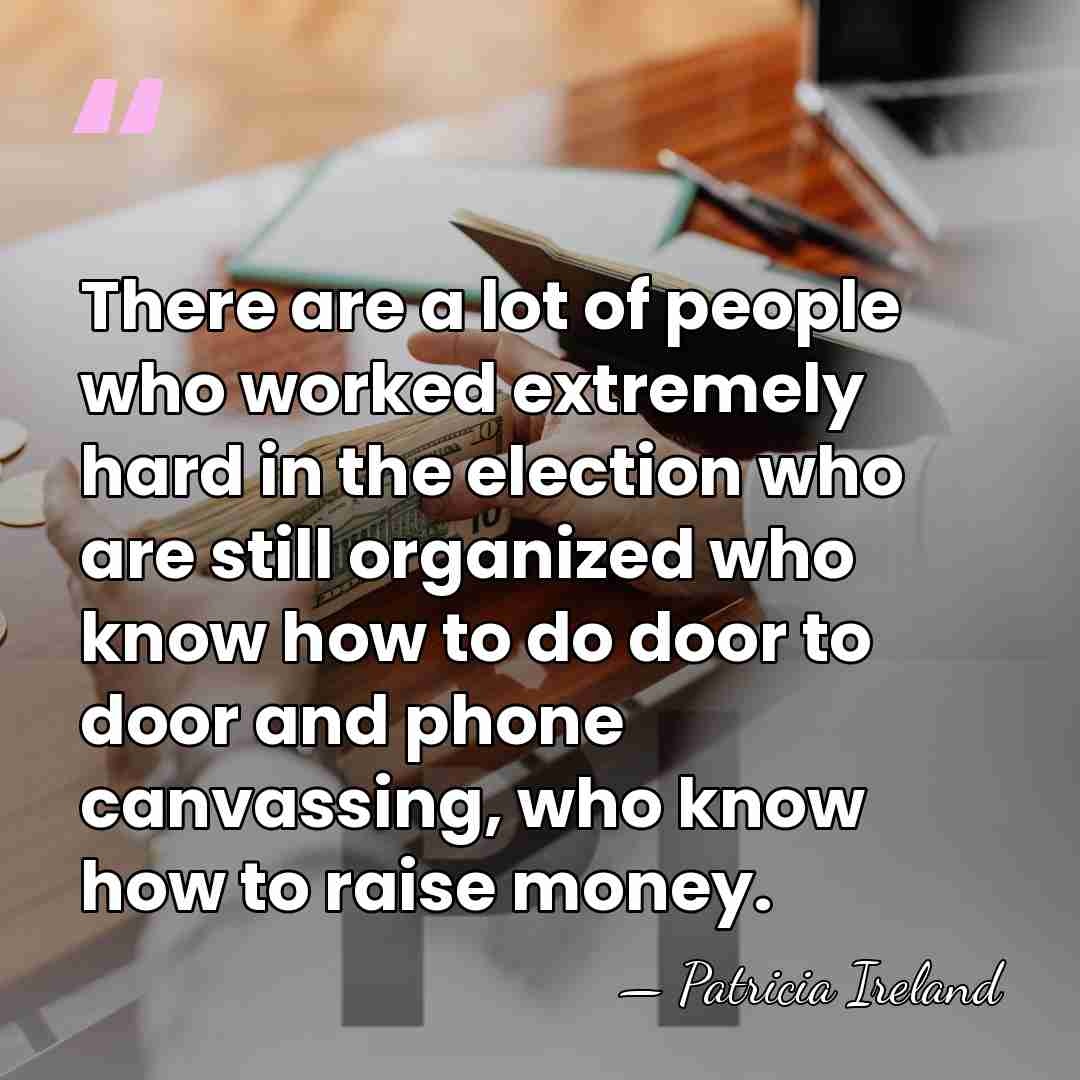 There are a lot of people who worked extremely hard in the&hellip; - Patricia Ireland