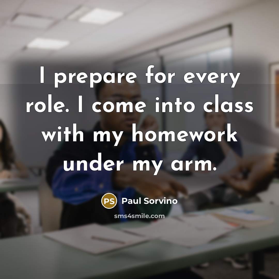 “I prepare for every role. I come into class with…” quote by Paul Sorvino