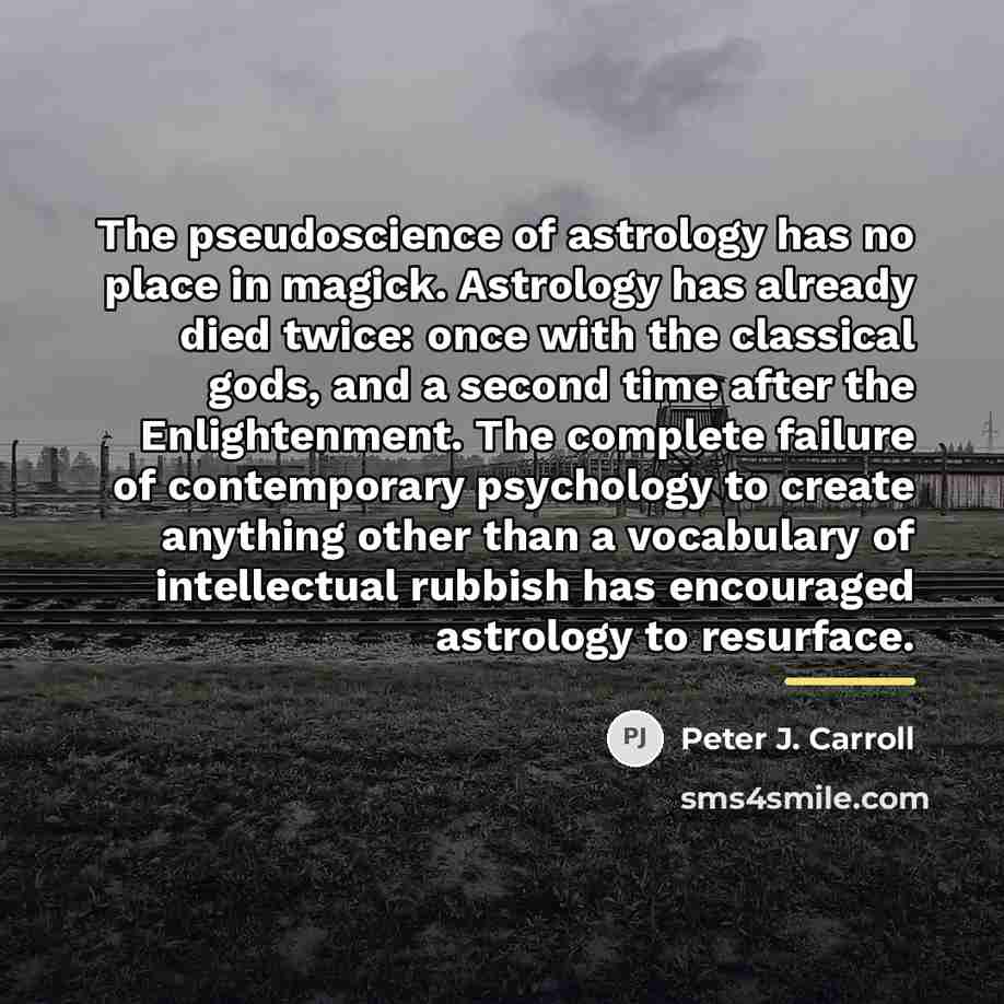 “The pseudoscience of astrology has no place in magick. Astrology…” quote by Peter J. Carroll